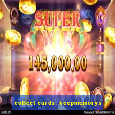 collect cards: keepmemorys